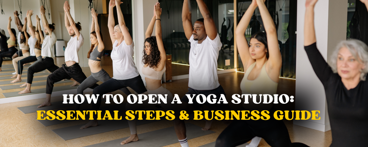 How to Open a Yoga Studio: Essential Steps & Business Guide