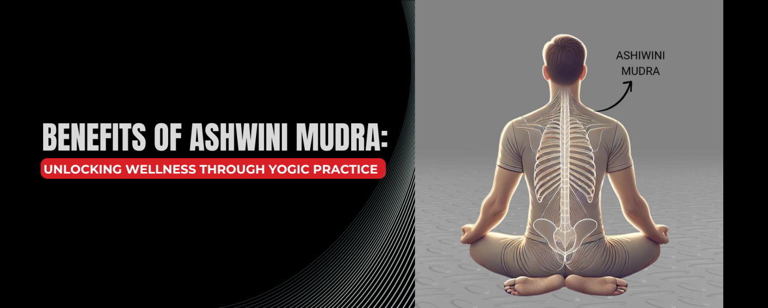 Benefits of Ashwini Mudra: A Simple Yet Powerful Yogic Practice