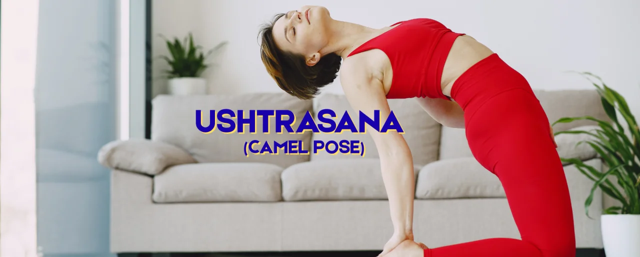 Ushtrasana (Camel Pose): A Path to Heart Opening