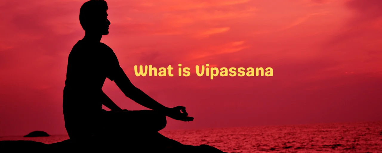 What is Vipassana Meditation?