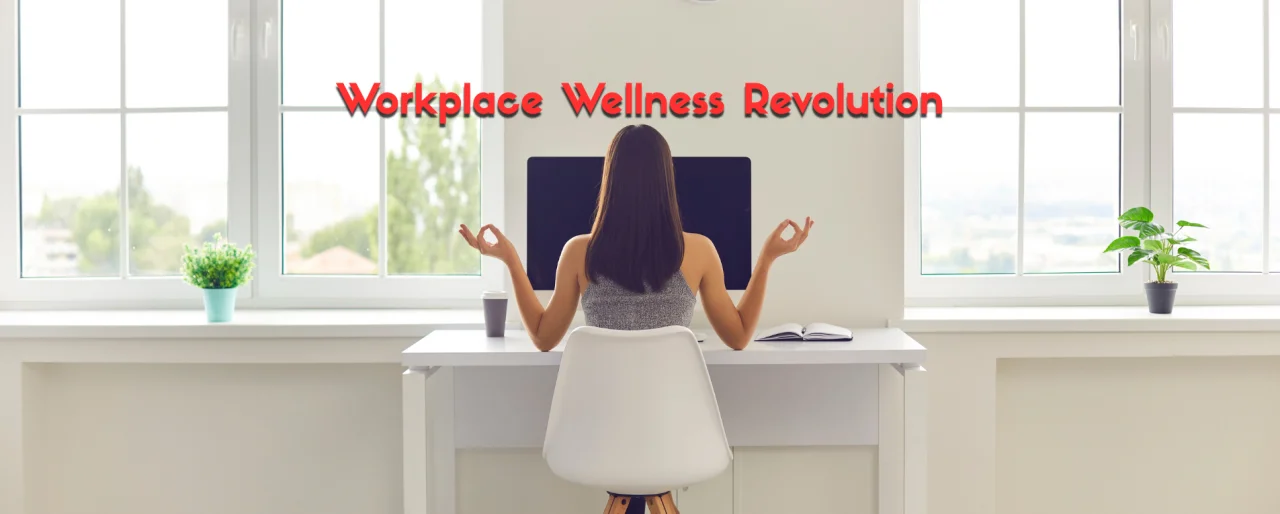 Workplace Wellness Revolution: A New Era of Employee Wellbeing